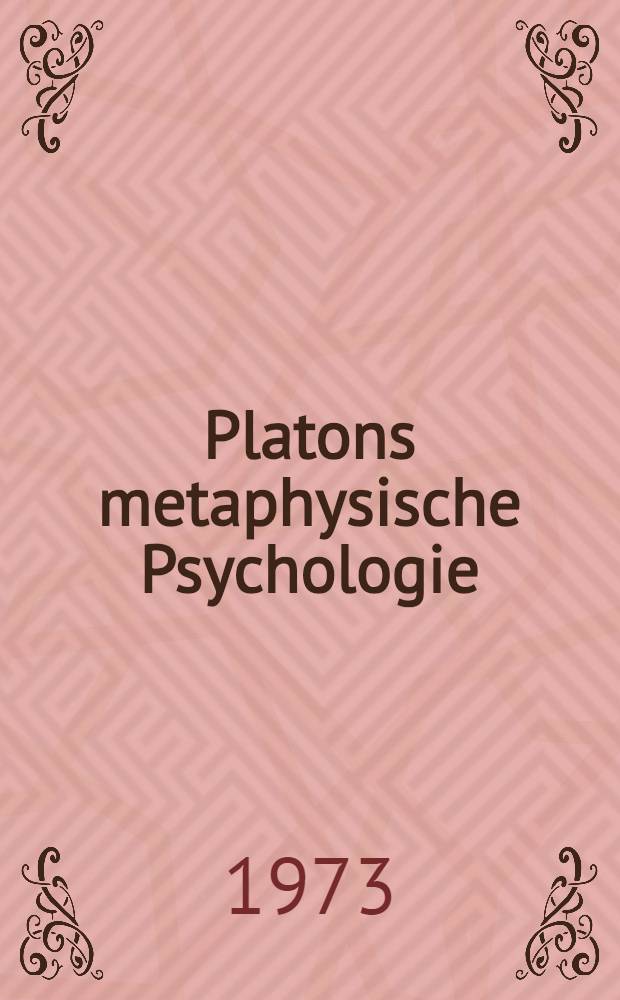 Platons metaphysische Psychologie : Inaug.-Diss. ... der Philos. Fak. der Univ. zu K&ouml;ln