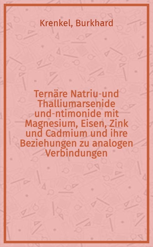 Ternäre Natrium- und Thalliumarsenide und -Antimonide mit Magnesium, Eisen, Zink und Cadmium und ihre Beziehungen zu analogen Verbindungen : Inaug.-Diss