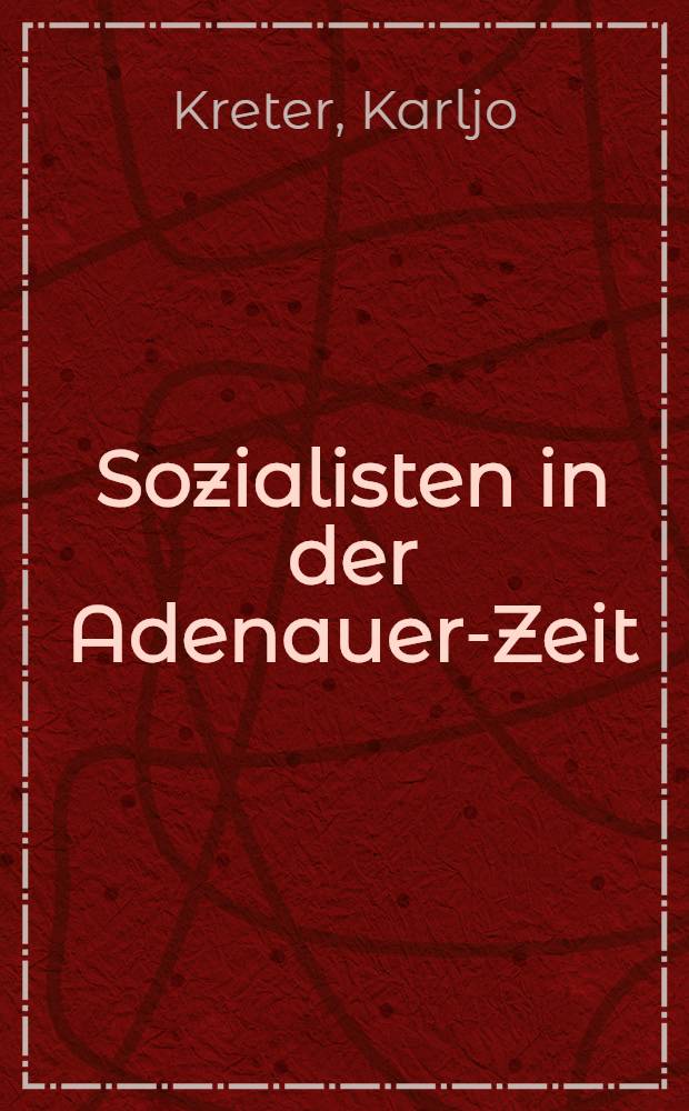 Sozialisten in der Adenauer-Zeit : Die Ztschr. "Funken" : Von der heimatlosen Linken zur innerparteilichen Opposition in der SPD