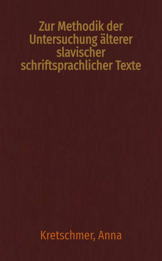 Zur Methodik der Untersuchung älterer slavischer schriftsprachlicher Texte : (Am Beispiel des slavenoserbischen Schrifttums)