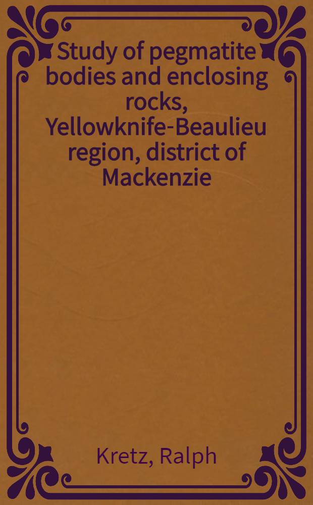 Study of pegmatite bodies and enclosing rocks, Yellowknife-Beaulieu region, district of Mackenzie
