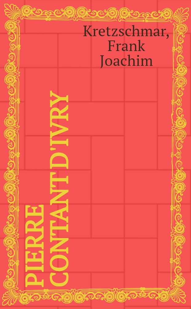 Pierre Contant d'Ivry : Ein Beitr. zur fr. Architektur des 18. Jh. : Inaug.-Diss