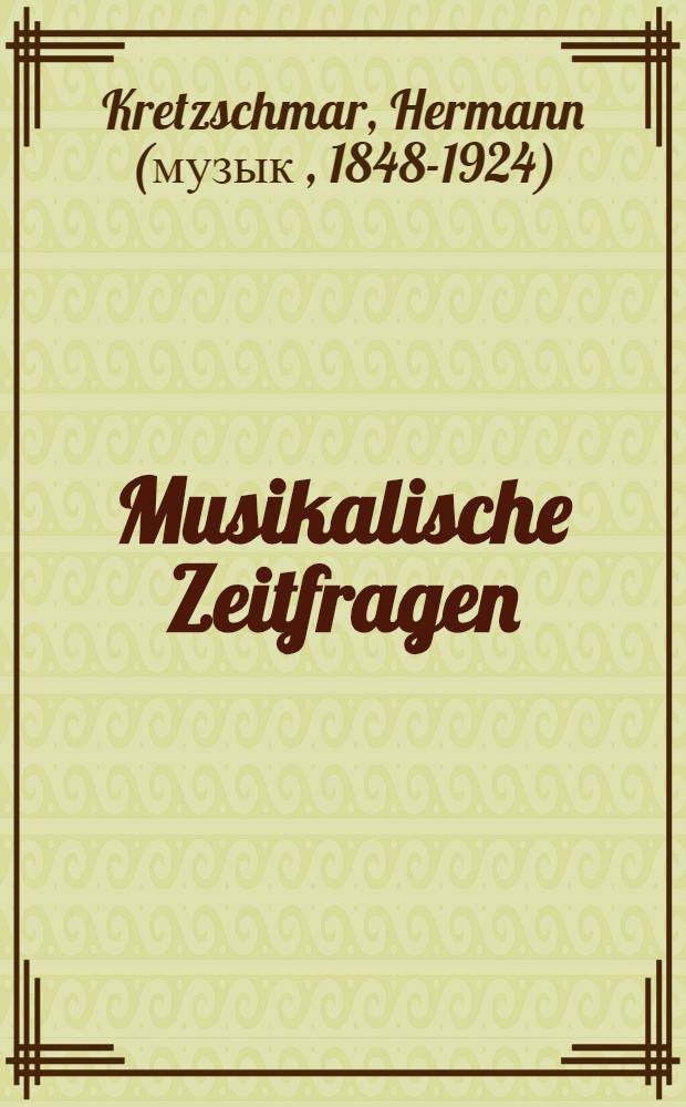 Musikalische Zeitfragen : Zehn. Vortr