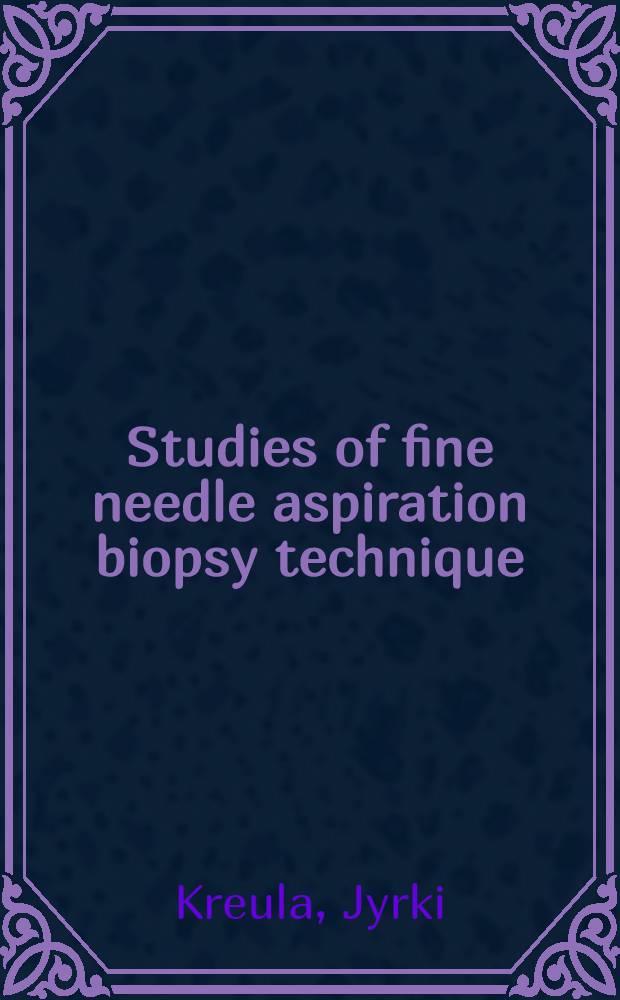 Studies of fine needle aspiration biopsy technique : Acad. diss