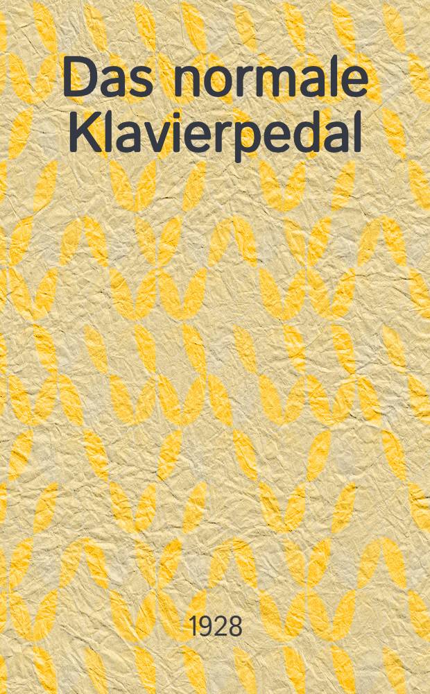 Das normale Klavierpedal : Vom akustischen und ästhetischen Standpunkt