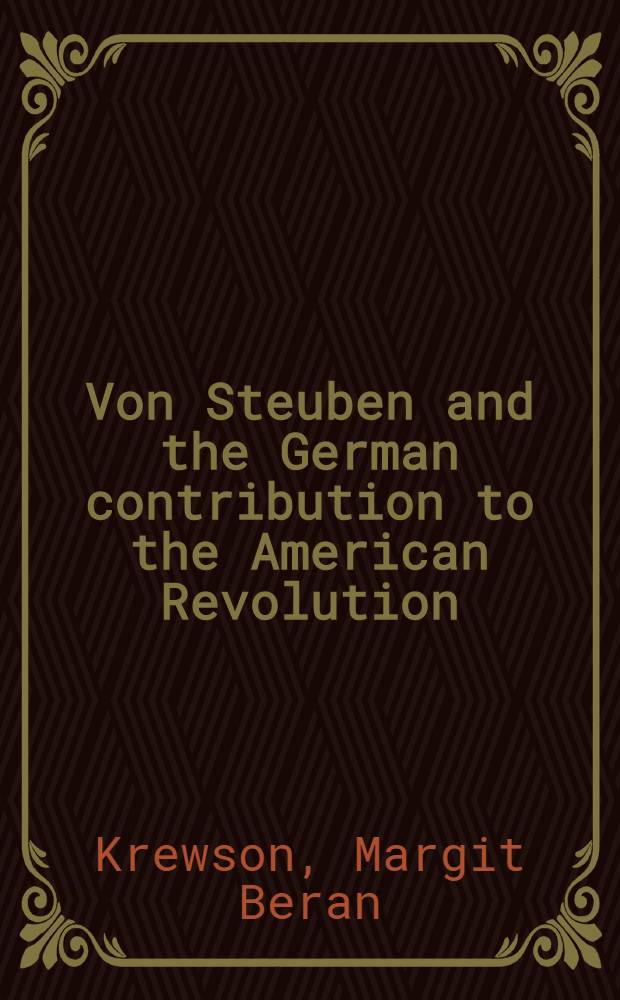Von Steuben and the German contribution to the American Revolution : A selective bibiogr