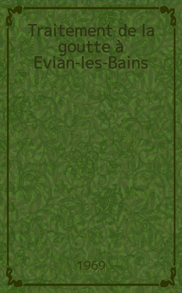 Traitement de la goutte à Evian-les-Bains : Étude biologique et clinique : Thèse ..