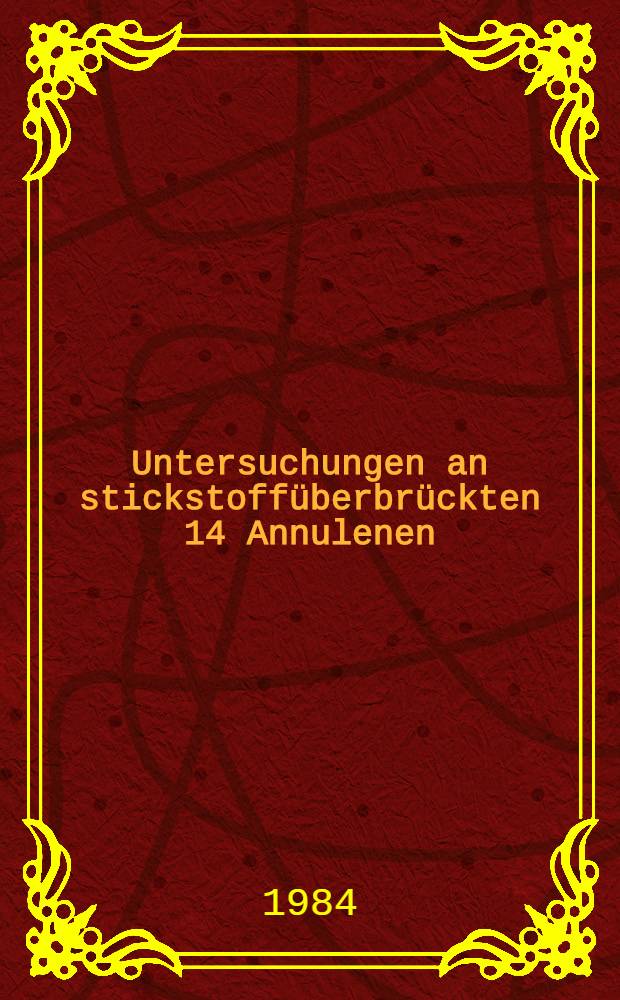 Untersuchungen an stickstoffüberbrückten [14] Annulenen : Inaug.-Diss