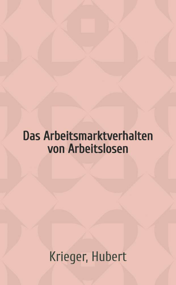 Das Arbeitsmarktverhalten von Arbeitslosen : Eine empirische Unters. der Konzessionsbereitschaft u. der Intensität der Arbeitssuche : Inaug.-Diss