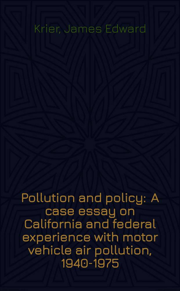 Pollution and policy : A case essay on California and federal experience with motor vehicle air pollution, 1940-1975