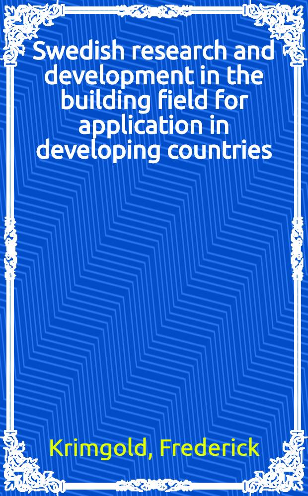 Swedish research and development in the building field for application in developing countries : The contribution of Sweden to the building research inventory of the Planning group for science and technology for developing countries of the Organization for econ. coop. and development