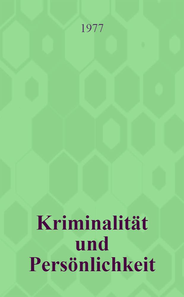 Kriminalität und Persönlichkeit : Psychiatrisch-psychologische und strafrechtliche Aspekte