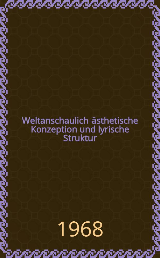 Weltanschaulich-ästhetische Konzeption und lyrische Struktur : Eine Untersuchung zum Frühwerk Johannes R. Bechers : Diss. ... der Philos. Fak. der ... Univ. Jena
