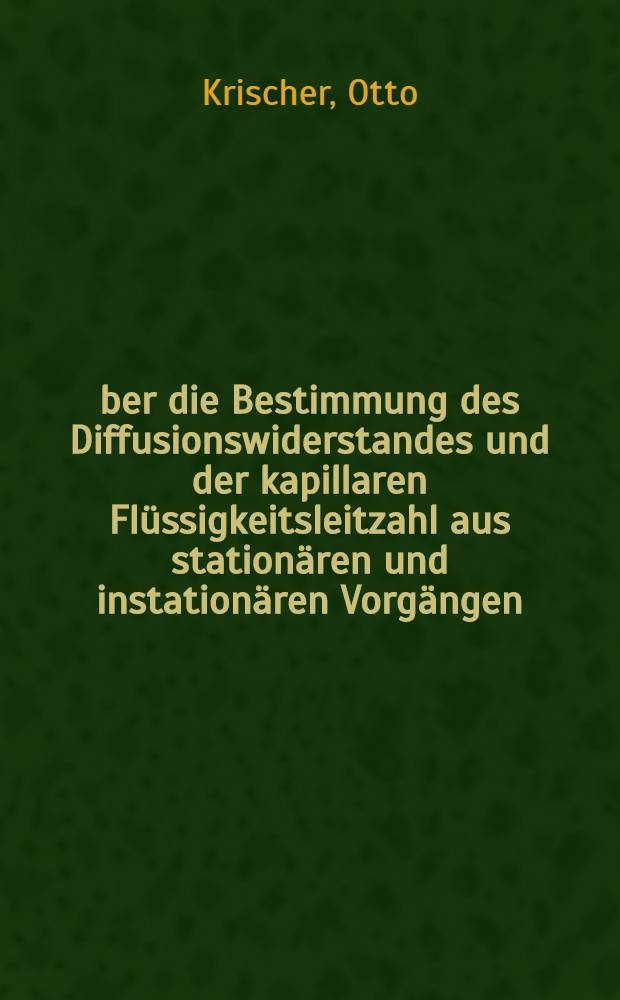 Über die Bestimmung des Diffusionswiderstandes und der kapillaren Flüssigkeitsleitzahl aus stationären und instationären Vorgängen