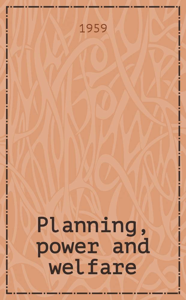 Planning, power and welfare : A discussion and other essays : Publ. ... for the Congress for cultural freedom