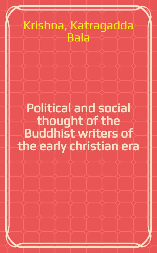 Political and social thought of the Buddhist writers of the early christian era : (A study of the movement of protest against caste system from the second century A. D. to the fifth century A. D.)