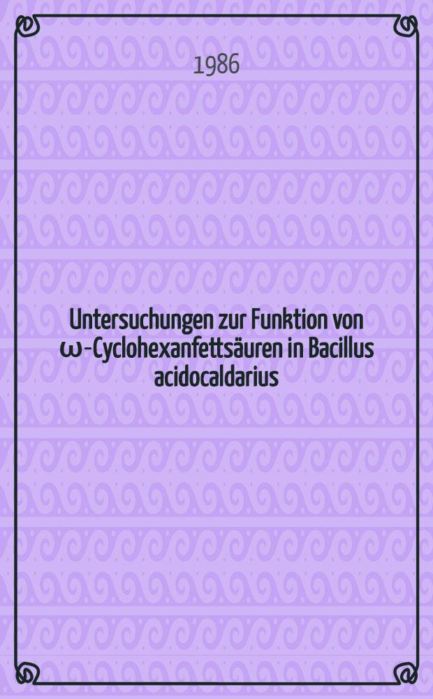 Untersuchungen zur Funktion von &omega;-Cyclohexanfetts&auml;uren in Bacillus acidocaldarius : Diss