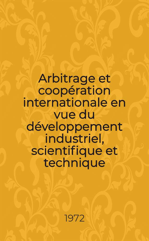 Arbitrage et coopération internationale en vue du développement industriel, scientifique et technique