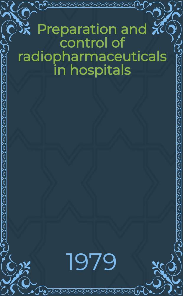 Preparation and control of radiopharmaceuticals in hospitals : A guidebook