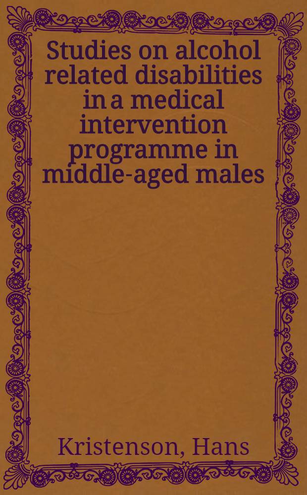 Studies on alcohol related disabilities in a medical intervention programme in middle-aged males : Akad. avh