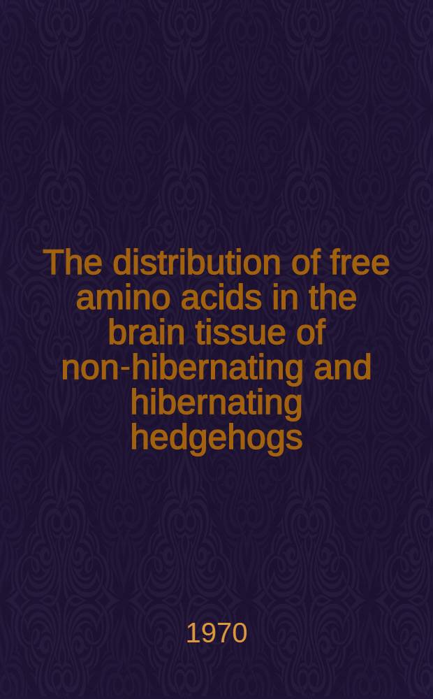 The distribution of free amino acids in the brain tissue of non-hibernating and hibernating hedgehogs (Erinaceus eurtopaeus L.)