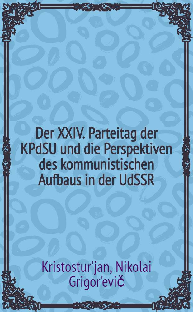 Der XXIV. Parteitag der KPdSU und die Perspektiven des kommunistischen Aufbaus in der UdSSR
