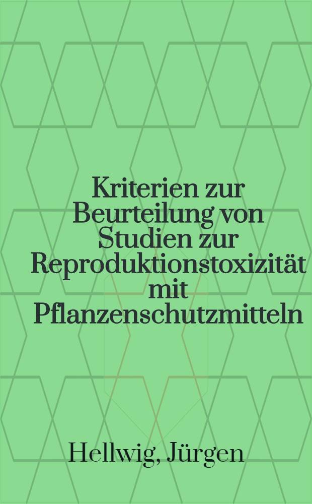 Kriterien zur Beurteilung von Studien zur Reproduktionstoxizit&auml;t mit Pflanzenschutzmitteln