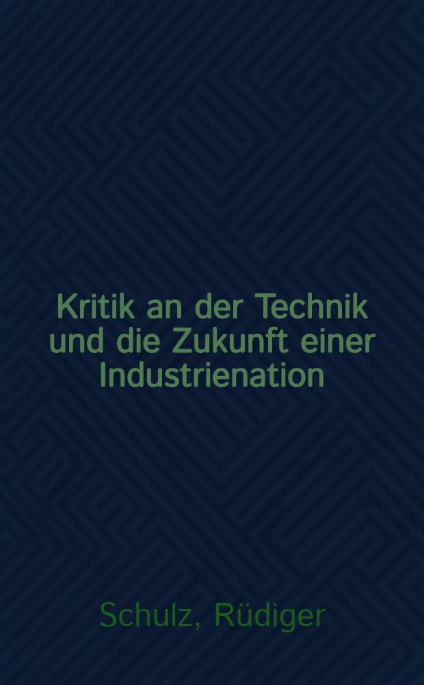 Kritik an der Technik und die Zukunft einer Industrienation : Demokratische Unters. über Auswirkung der Meinungsklimas auf die Wahl ingenieurwiss. Studiengänge