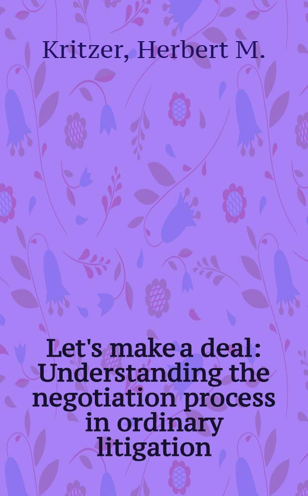 Let's make a deal : Understanding the negotiation process in ordinary litigation