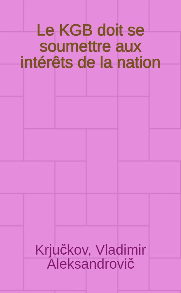 Le KGB doit se soumettre aux int&eacute;r&ecirc;ts de la nation