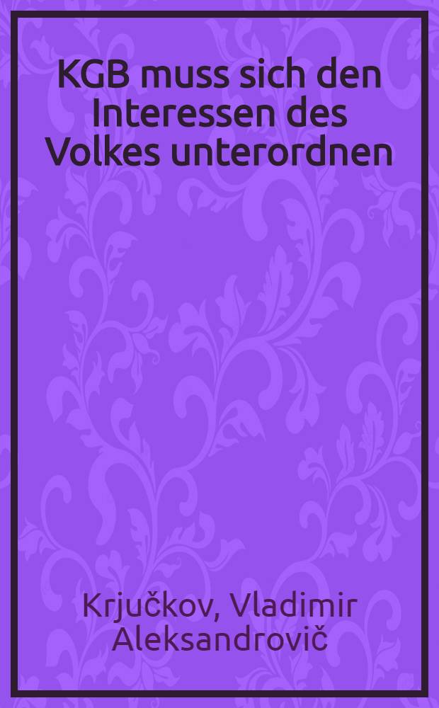 KGB muss sich den Interessen des Volkes unterordnen