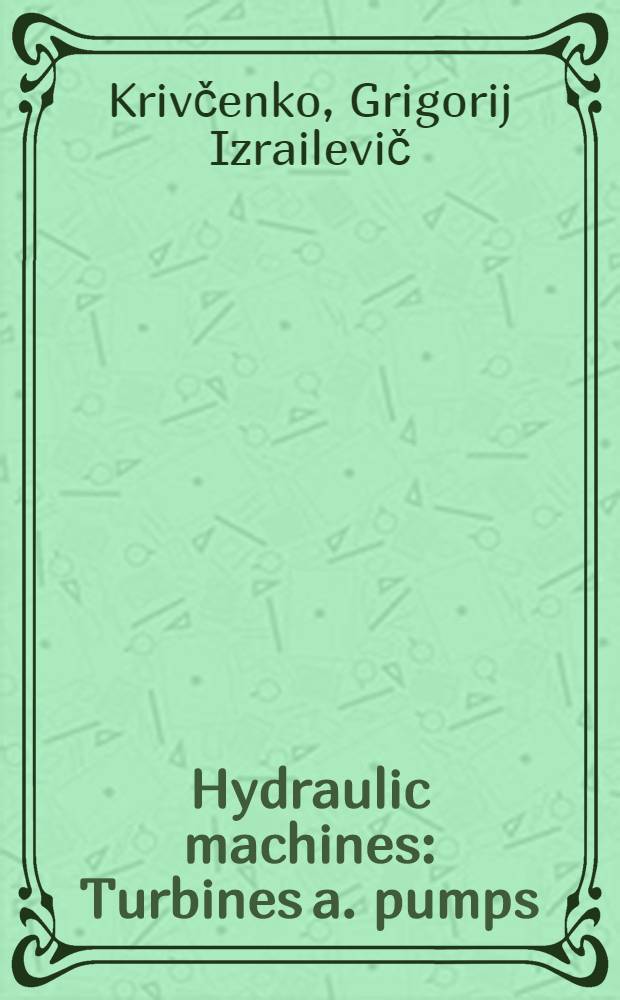 Hydraulic machines : Turbines a. pumps