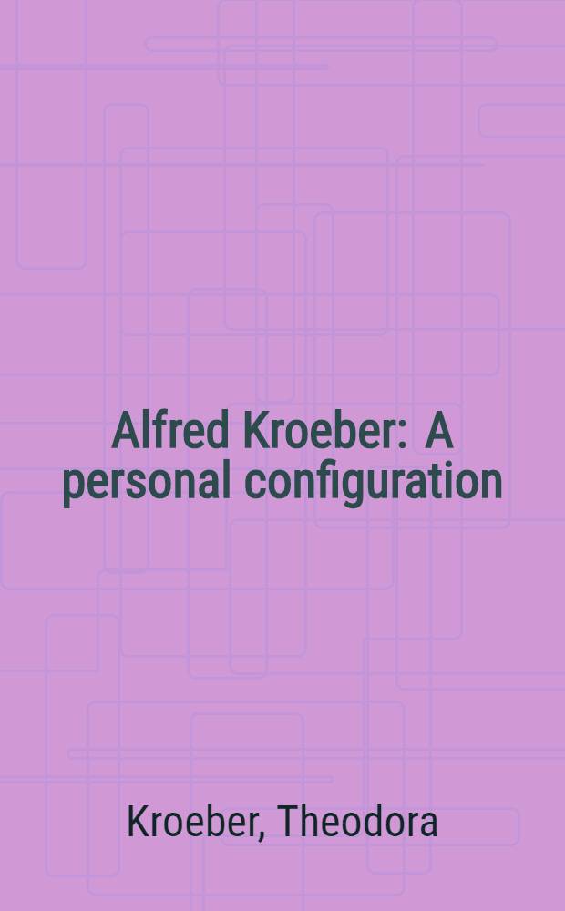 Alfred Kroeber : A personal configuration