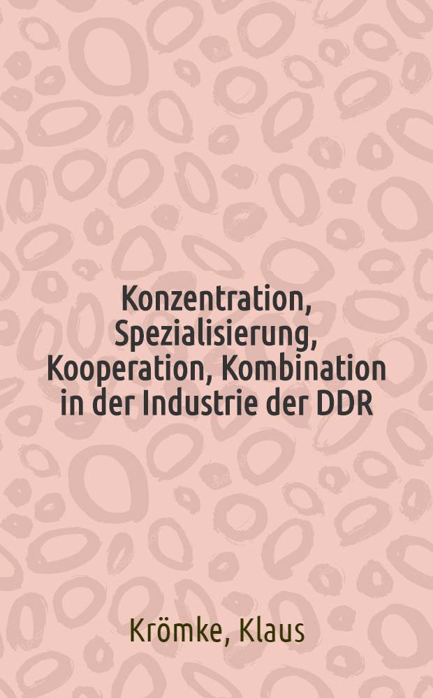 Konzentration, Spezialisierung, Kooperation, Kombination in der Industrie der DDR