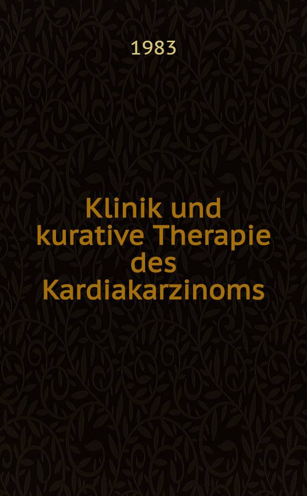 Klinik und kurative Therapie des Kardiakarzinoms : Inaug.-Diss