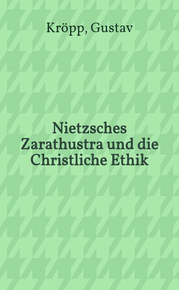Nietzsches Zarathustra und die Christliche Ethik