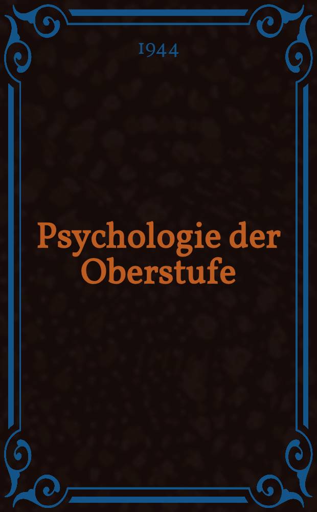 Psychologie der Oberstufe : Beitr. zur Erneuerung der Schularbeit