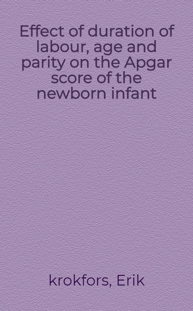 Effect of duration of labour, age and parity on the Apgar score of the newborn infant