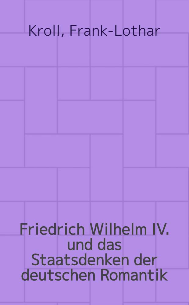 Friedrich Wilhelm IV. und das Staatsdenken der deutschen Romantik