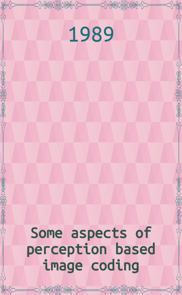 Some aspects of perception based image coding : Akad. avh