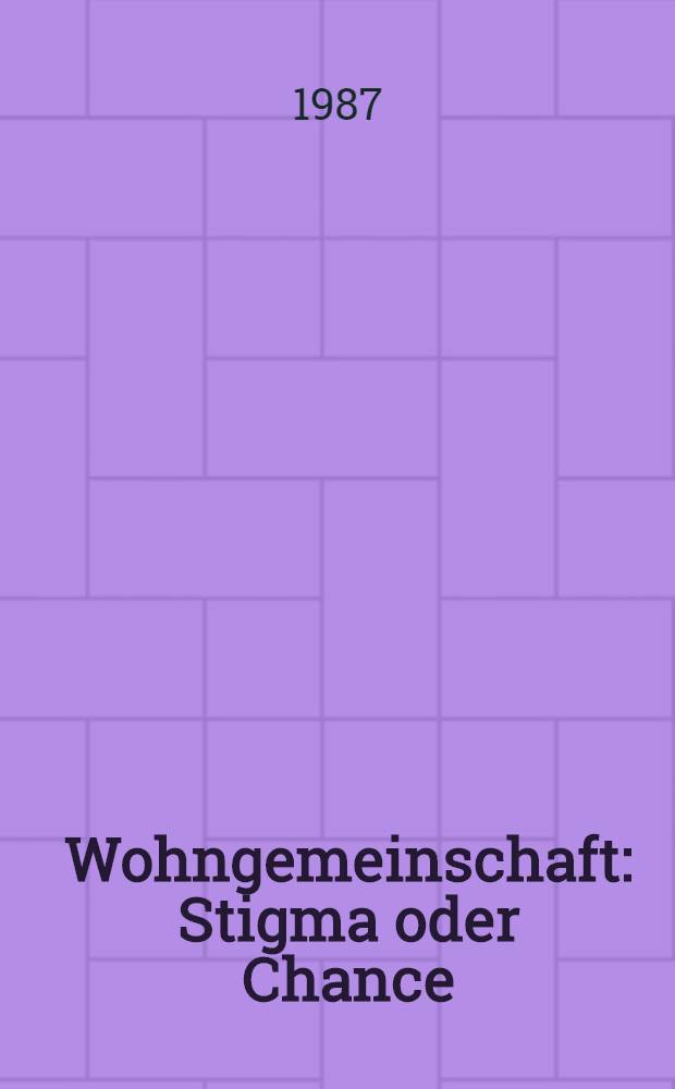 Wohngemeinschaft : Stigma oder Chance : Resozoalisierungsmöglichkeiten männlicher erwachsener Haftentlassener über eine Wohngemeinschaft