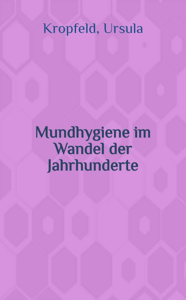 Mundhygiene im Wandel der Jahrhunderte : Inaug.-Diss