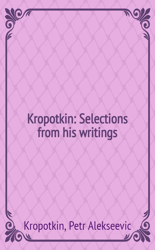 Kropotkin : Selections from his writings