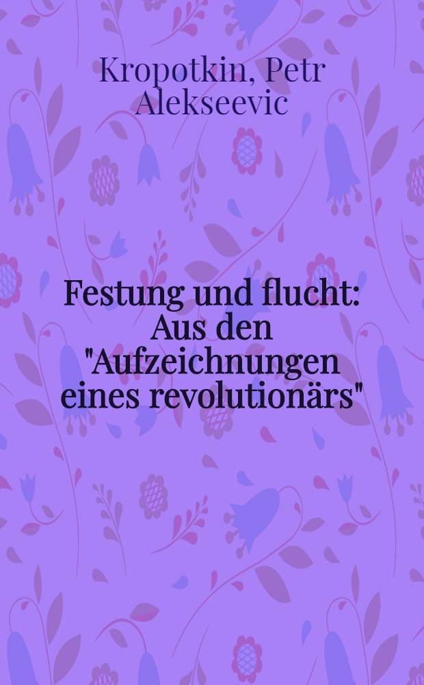 ... Festung und flucht : Aus den "Aufzeichnungen eines revolutionärs"