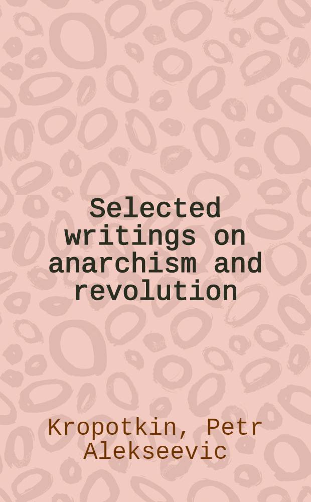 Selected writings on anarchism and revolution