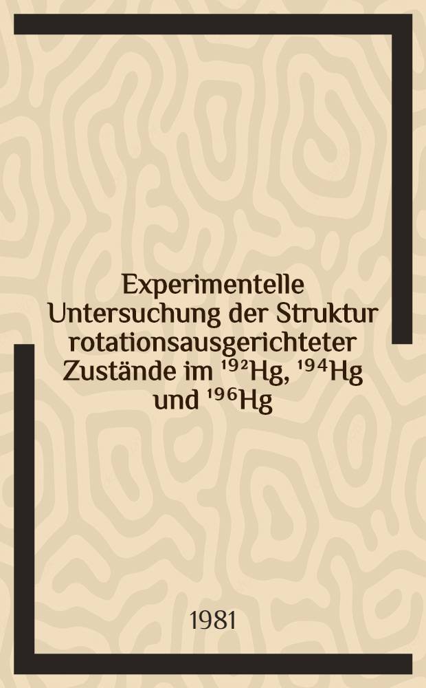 Experimentelle Untersuchung der Struktur rotationsausgerichteter Zust&auml;nde im &sup1;⁹&sup2;Hg, &sup1;⁹⁴Hg und &sup1;⁹⁶Hg : Inaug.-Diss