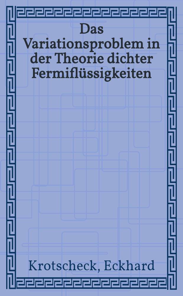 Das Variationsproblem in der Theorie dichter Fermiflüssigkeiten : Inaug.-Diss. ... der Math.-naturwiss. Fak. der Univ. zu Köln