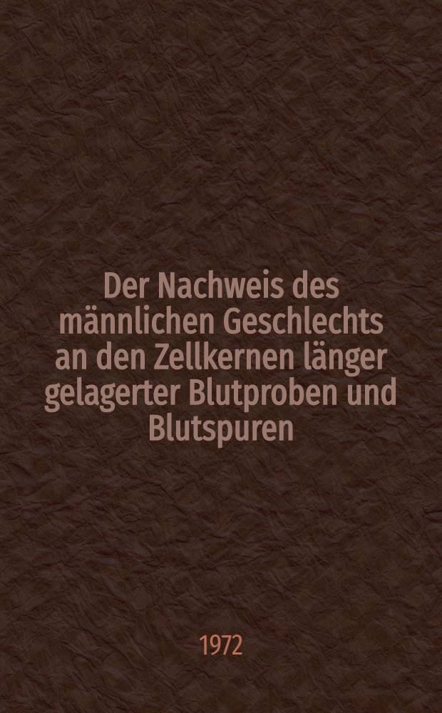 Der Nachweis des männlichen Geschlechts an den Zellkernen länger gelagerter Blutproben und Blutspuren : Inaug.-Diss. ... der ... Med. Fak. der ... Univ. Erlangen - Nürnberg