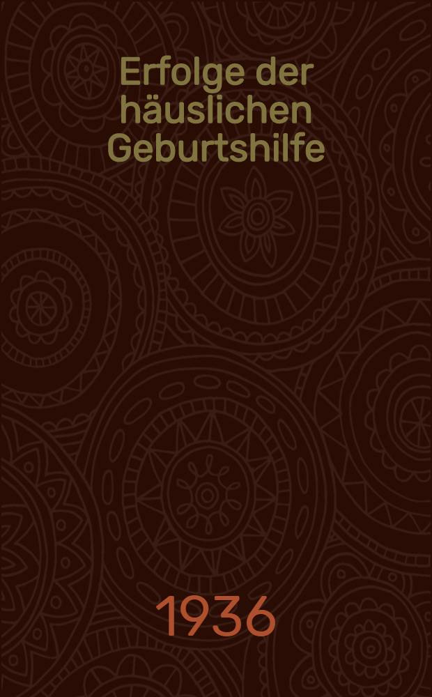Erfolge der häuslichen Geburtshilfe : (Bericht über 25587 Hausgeburten aus Mecklenburg. zus.-gest. nach Hebammenaufzeichnungen aus den Jahren 1926 u. 1927) : Diss. zur Erlangung der Doktorwürde ... der Univ. Rostock