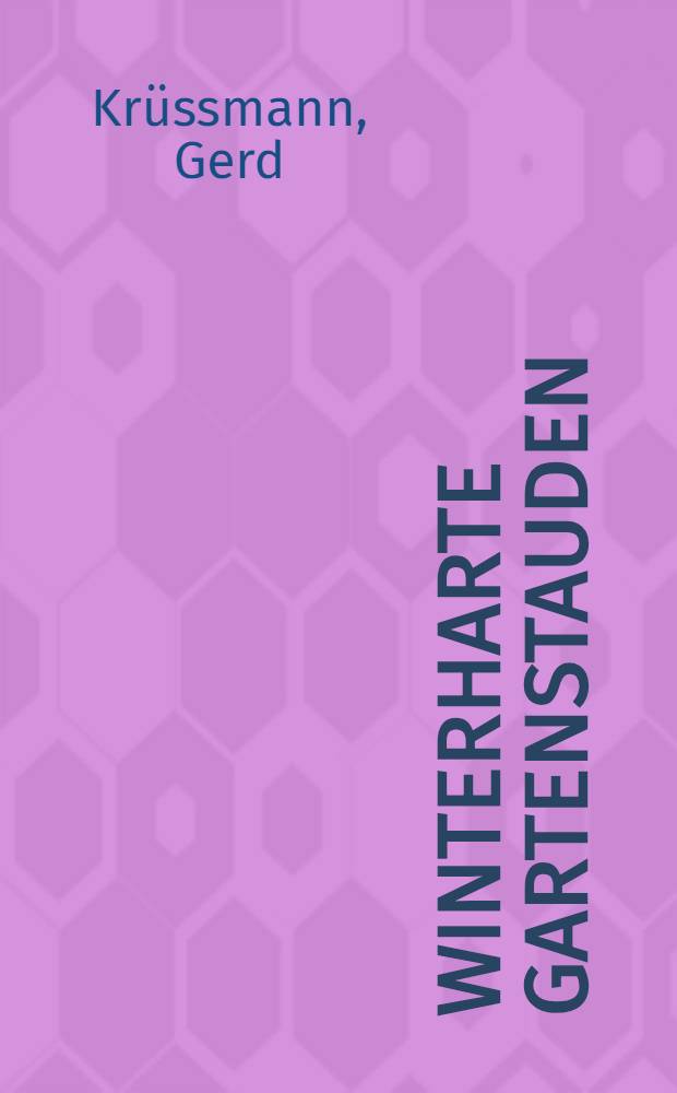 Winterharte Gartenstauden : Stauden, Blumenzwiebelgewächse, Farne und Gräser sowie Wasserpflanzen